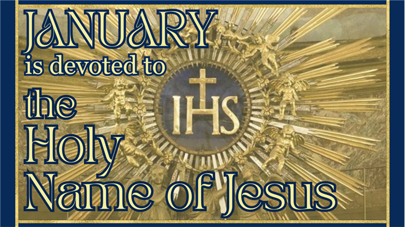 January is devoted to the Holy Name of Jesus.